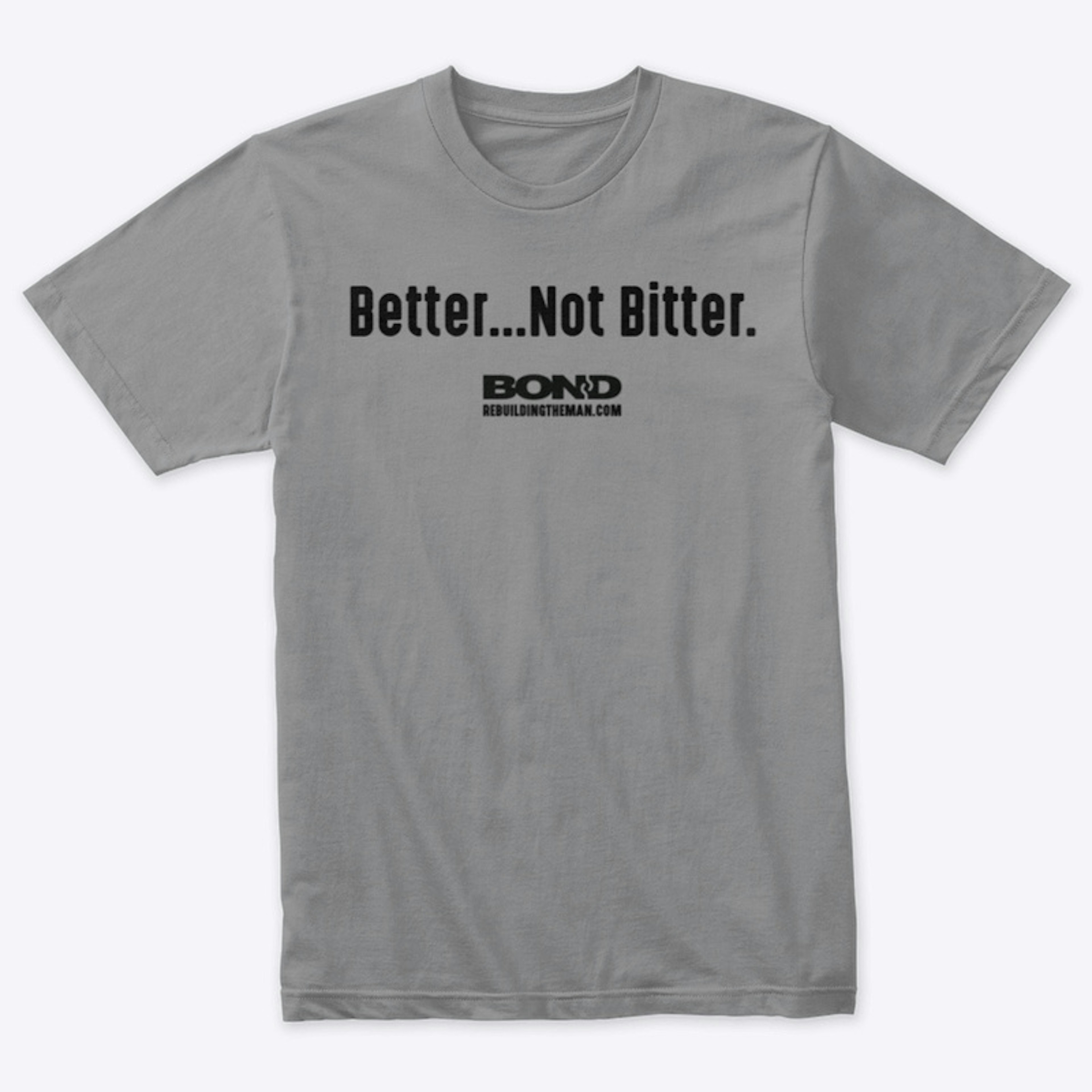 Better...Not Bitter | BOND (black ink)