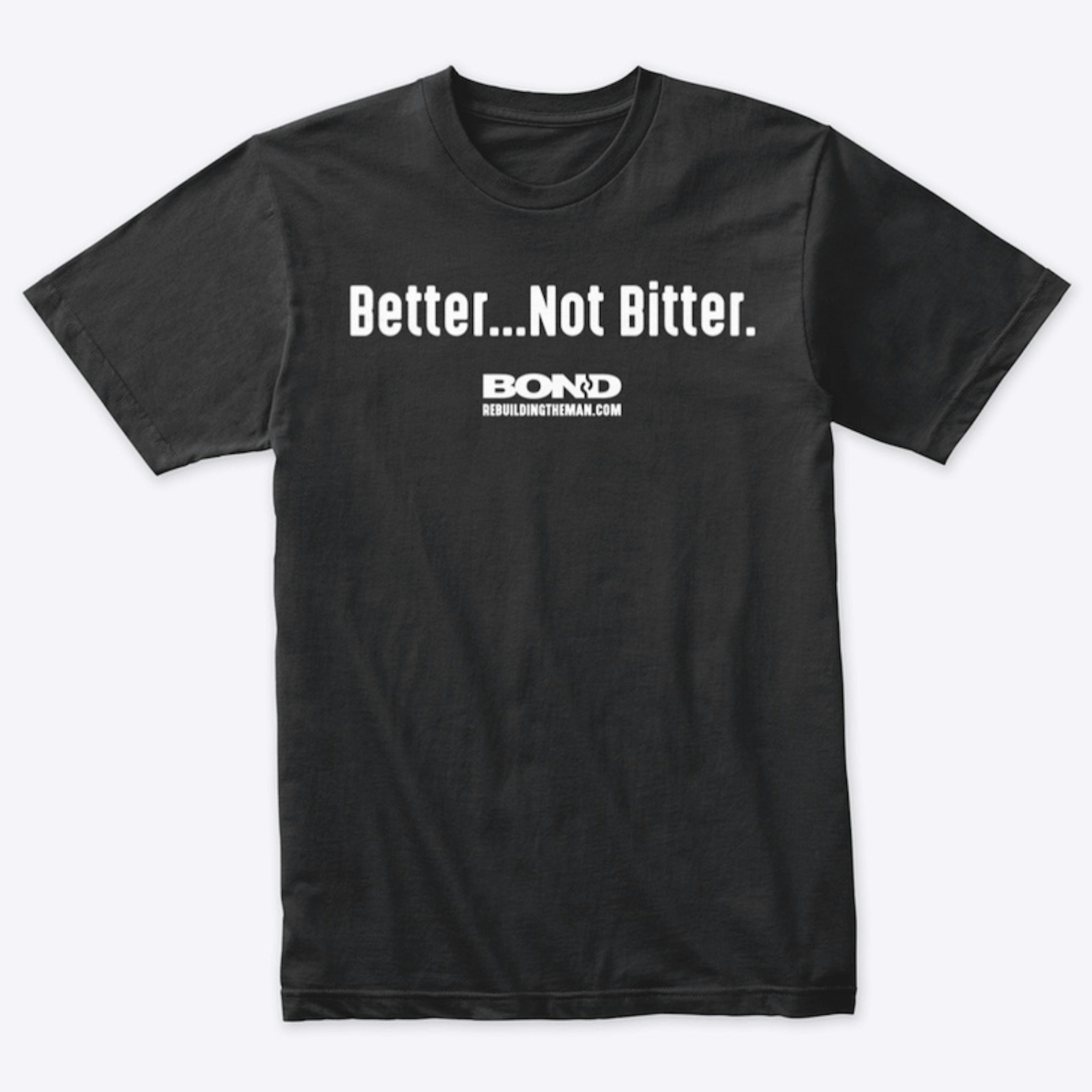 Better...Not Bitter | BOND (white ink)
