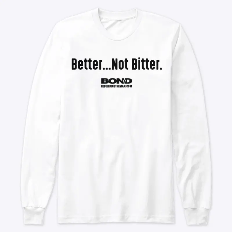 Better...Not Bitter | BOND (black ink)