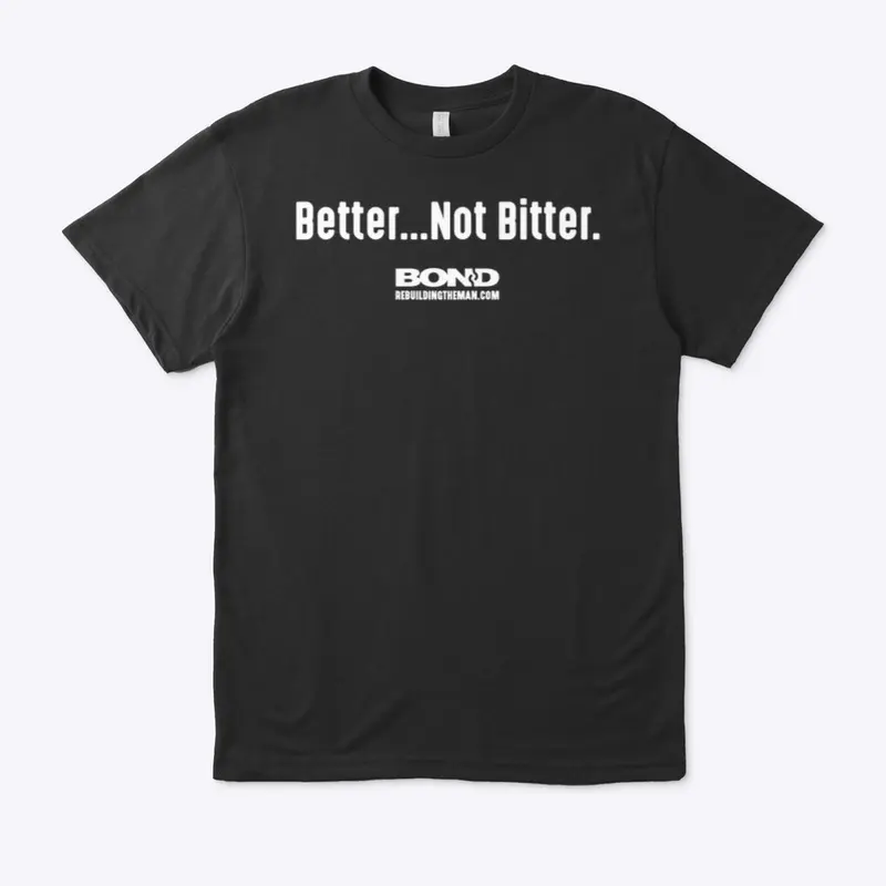 Better...Not Bitter | BOND (white ink)