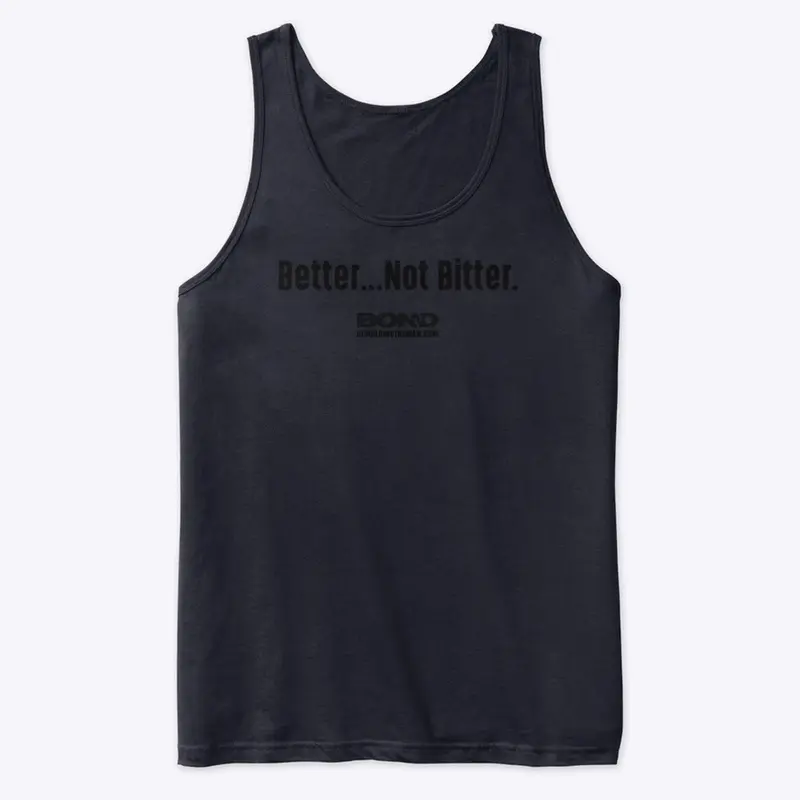 Better...Not Bitter | BOND (black ink)