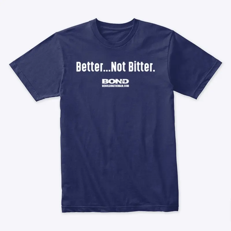 Better...Not Bitter | BOND (white ink)