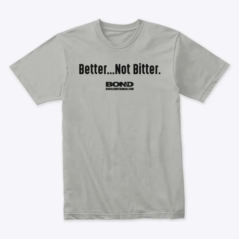 Better...Not Bitter | BOND (black ink)