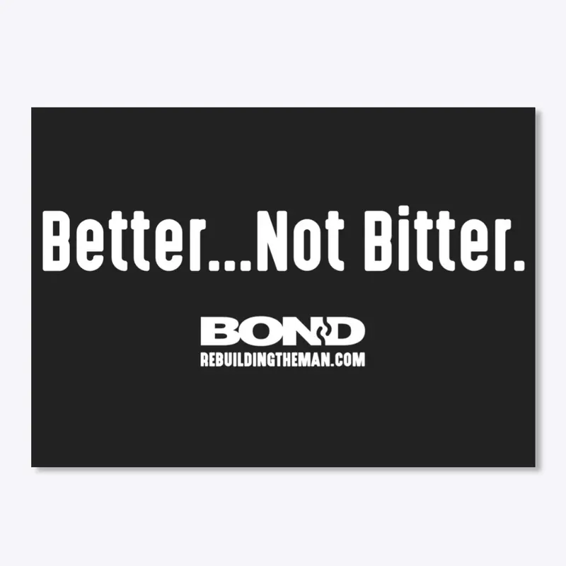 Better...Not Bitter | BOND (white ink)