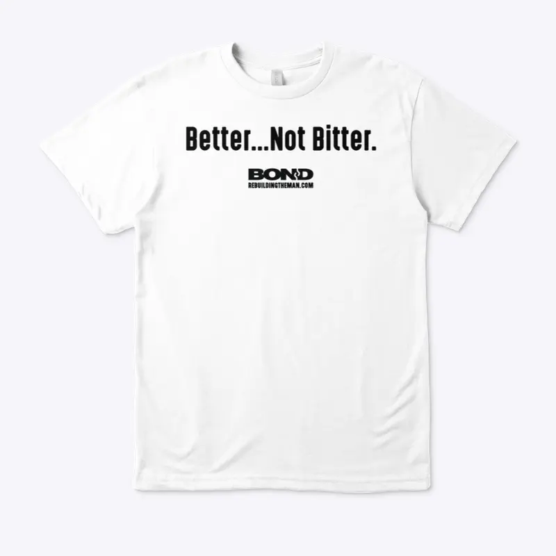 Better...Not Bitter | BOND (black ink)